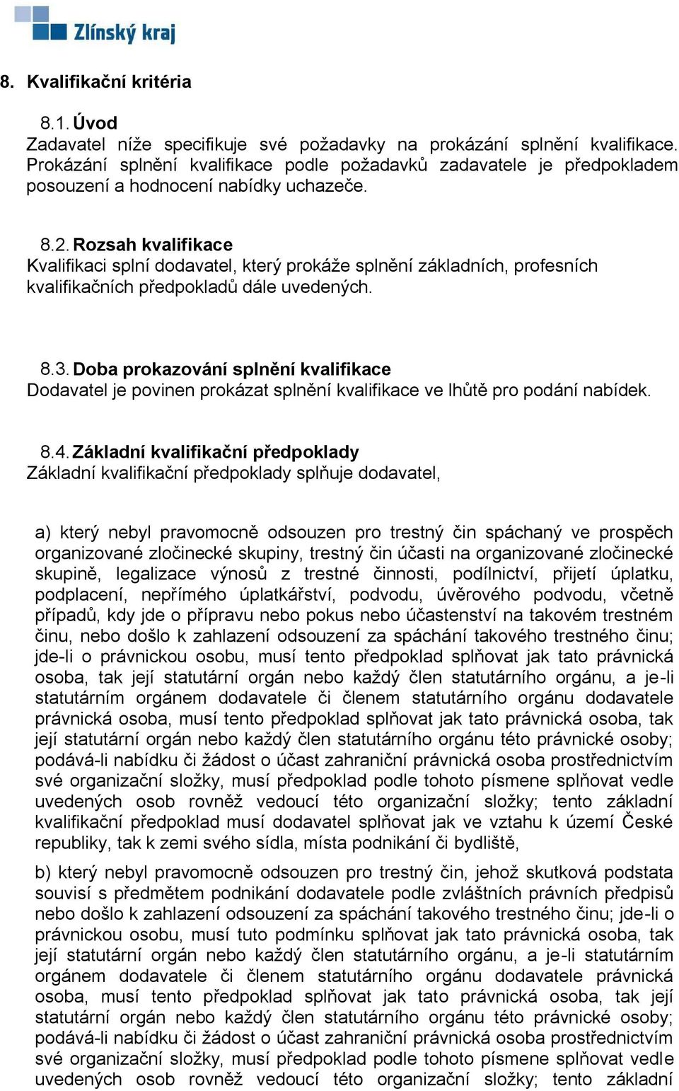 Rozsah kvalifikace Kvalifikaci splní dodavatel, který prokáže splnění základních, profesních kvalifikačních předpokladů dále uvedených. 8.3.