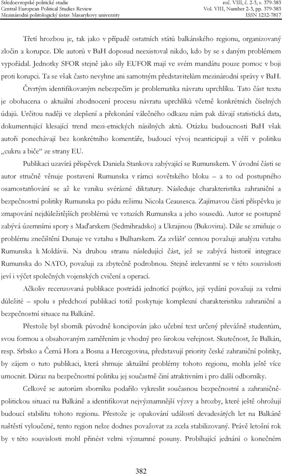 Čtvrtým identifikovaným nebezpečím je problematika návratu uprchlíku. Tato část textu je obohacena o aktuální zhodnocení procesu návratu uprchlíků včetně konkrétních číselných údajů.