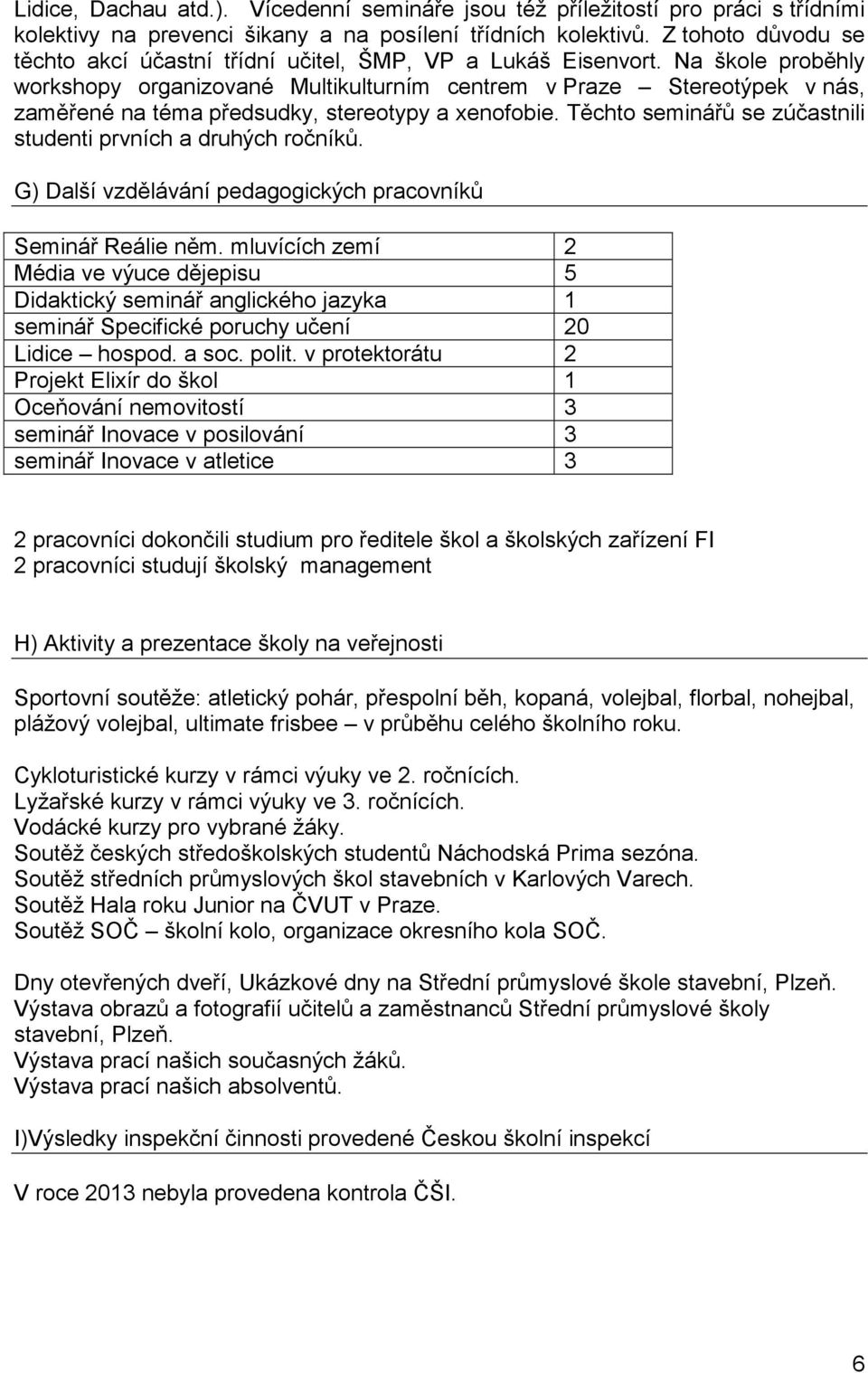 Na škole proběhly workshopy organizované Multikulturním centrem v Praze Stereotýpek v nás, zaměřené na téma předsudky, stereotypy a xenofobie.