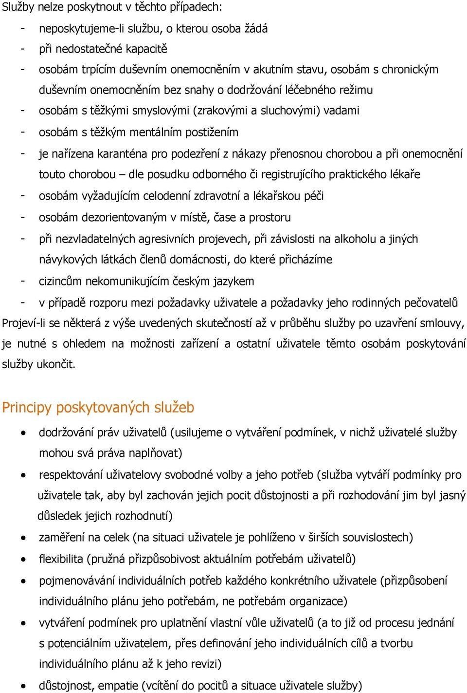 z nákazy přenosnou chorobou a při onemocnění touto chorobou dle posudku odborného či registrujícího praktického lékaře - osobám vyžadujícím celodenní zdravotní a lékařskou péči - osobám