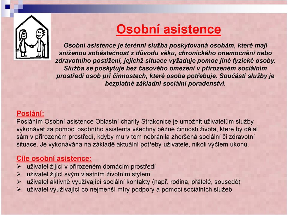 Součástí služby je bezplatné základní sociální poradenství.