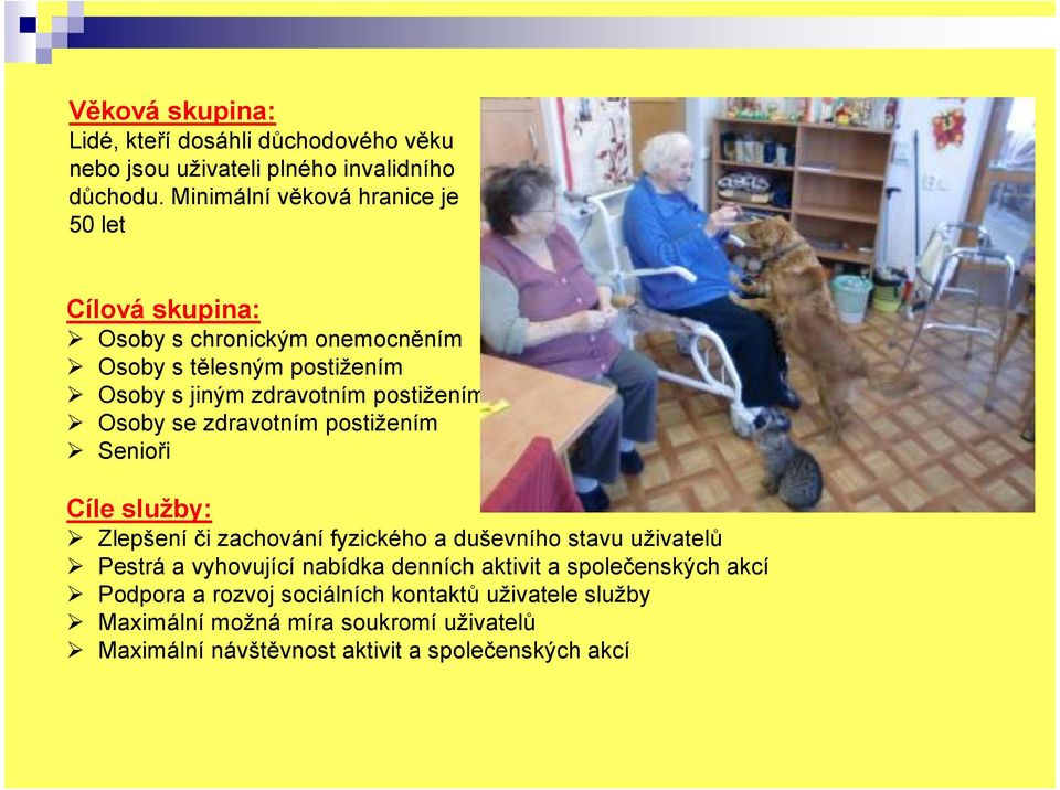 postižením Osoby se zdravotním postižením Senioři Cíle služby: Zlepšení či zachování fyzického a duševního stavu uživatelů Pestrá a