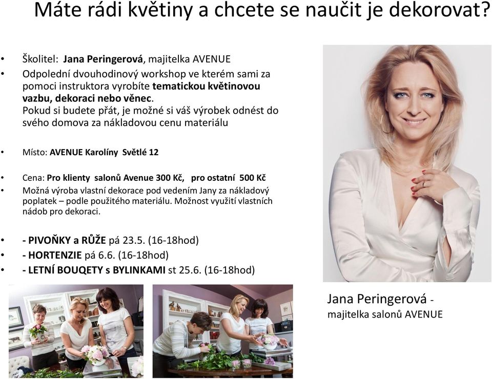 Pokud si budete přát, je možné si váš výrobek odnést do svého domova za nákladovou cenu materiálu Místo: AVENUE Karolíny Světlé 12 Cena: Pro klienty salonů Avenue 300 Kč, pro