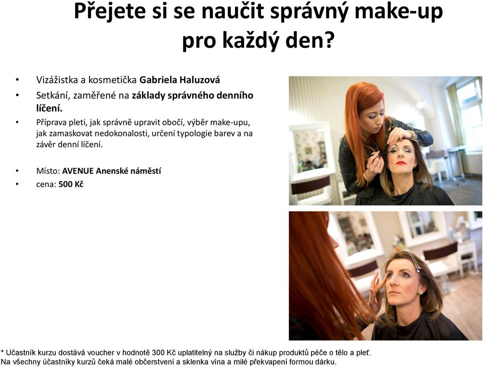 Příprava pleti, jak správně upravit obočí, výběr make-upu, jak zamaskovat nedokonalosti, určení typologie barev a na závěr denní