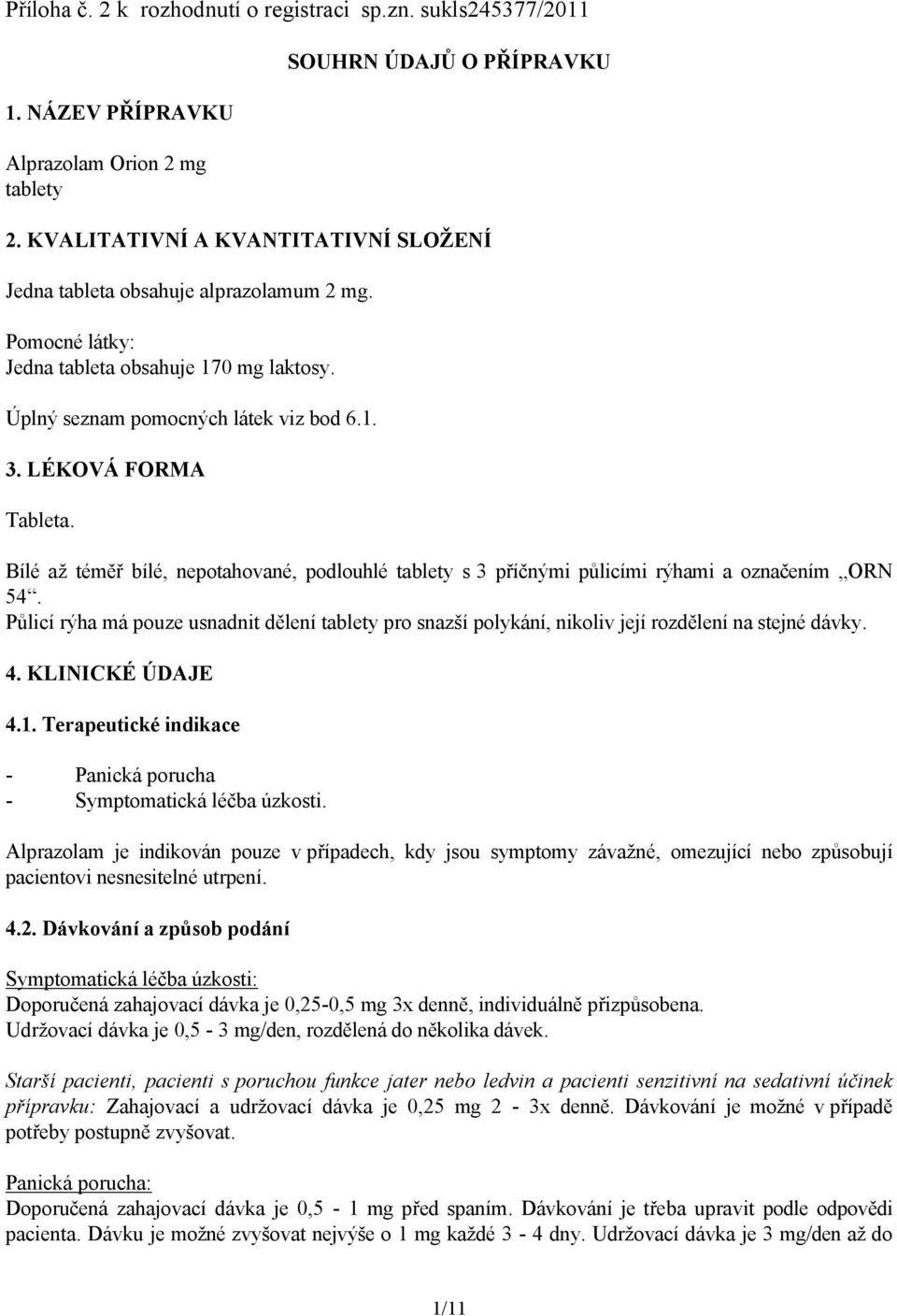 Bílé až téměř bílé, nepotahované, podlouhlé tablety s 3 příčnými půlicími rýhami a označením ORN 54.