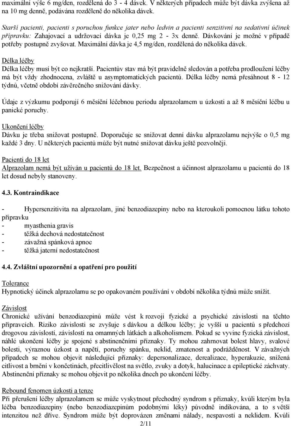 Dávkování je možné v případě potřeby postupně zvyšovat. Maximální dávka je 4,5 mg/den, rozdělená do několika dávek. Délka léčby Délka léčby musí být co nejkratší.