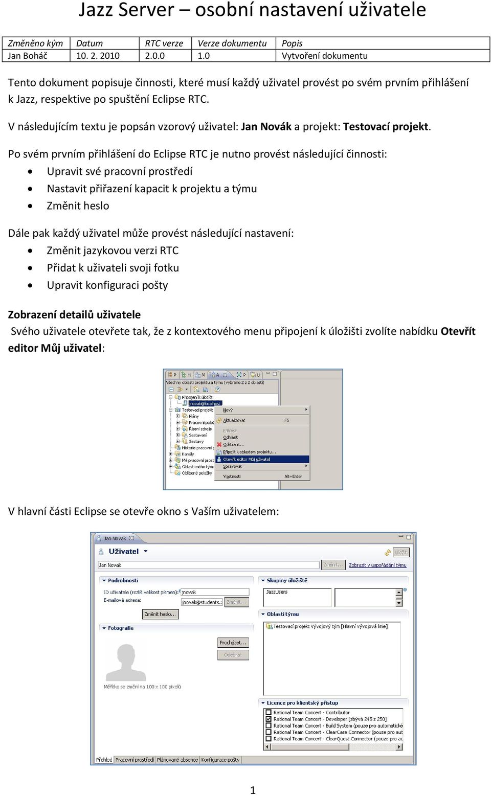 V následujícím textu je popsán vzorový uživatel: Jan Novák a projekt: Testovací projekt.