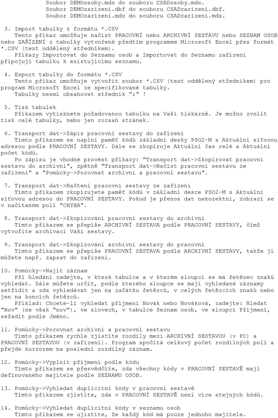 Příkazy Importovat do Seznamu osob a Importovat do Seznamu zařízení připojují tabulku k existujícímu seznamu. 4. Export tabulky do formátu *.CSV Tento příkaz umožňuje vytvořit soubor *.