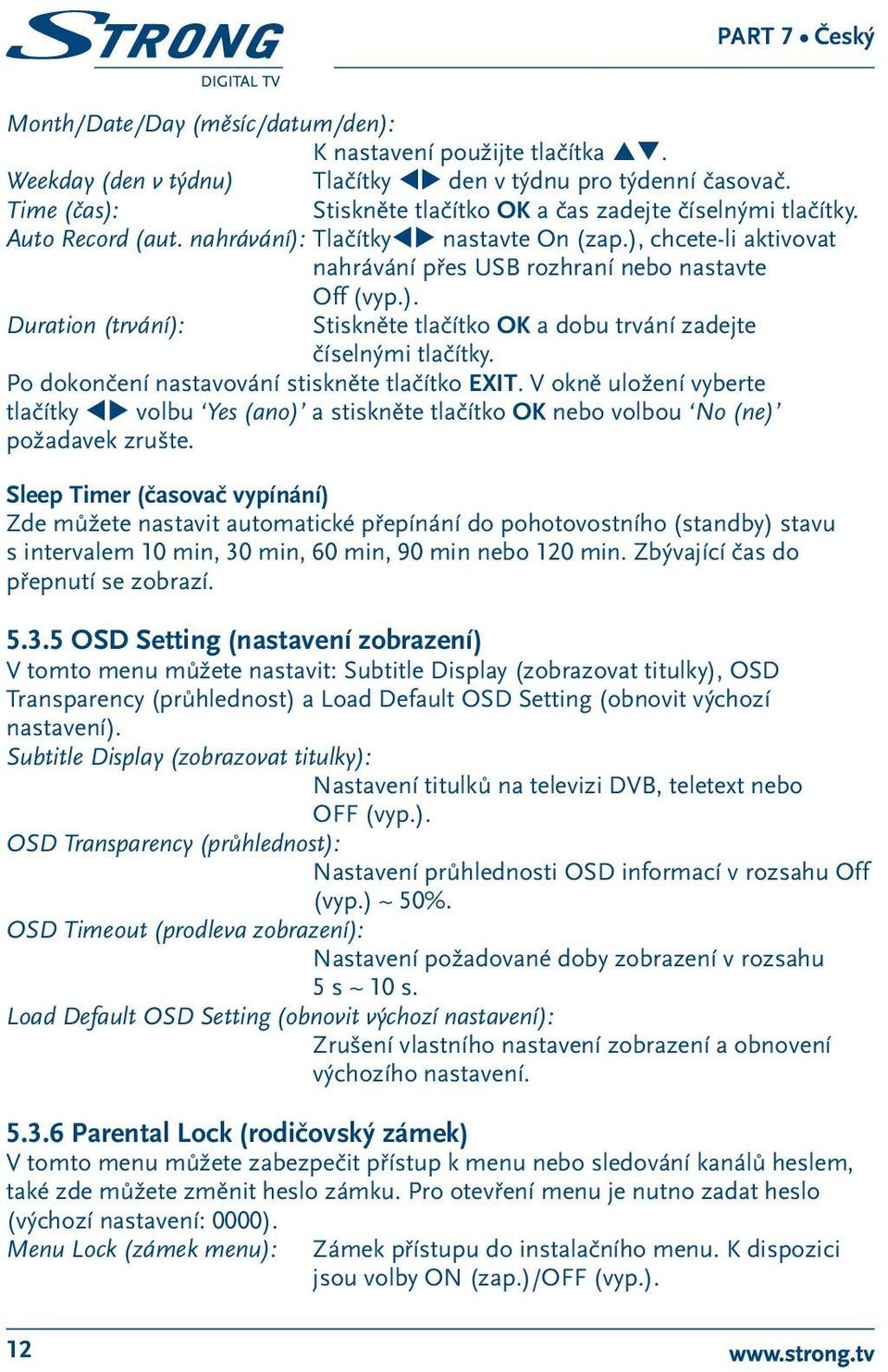 ). Duration (trvání): Stiskněte tlačítko OK a dobu trvání zadejte číselnými tlačítky. Po dokončení nastavování stiskněte tlačítko EXIT.