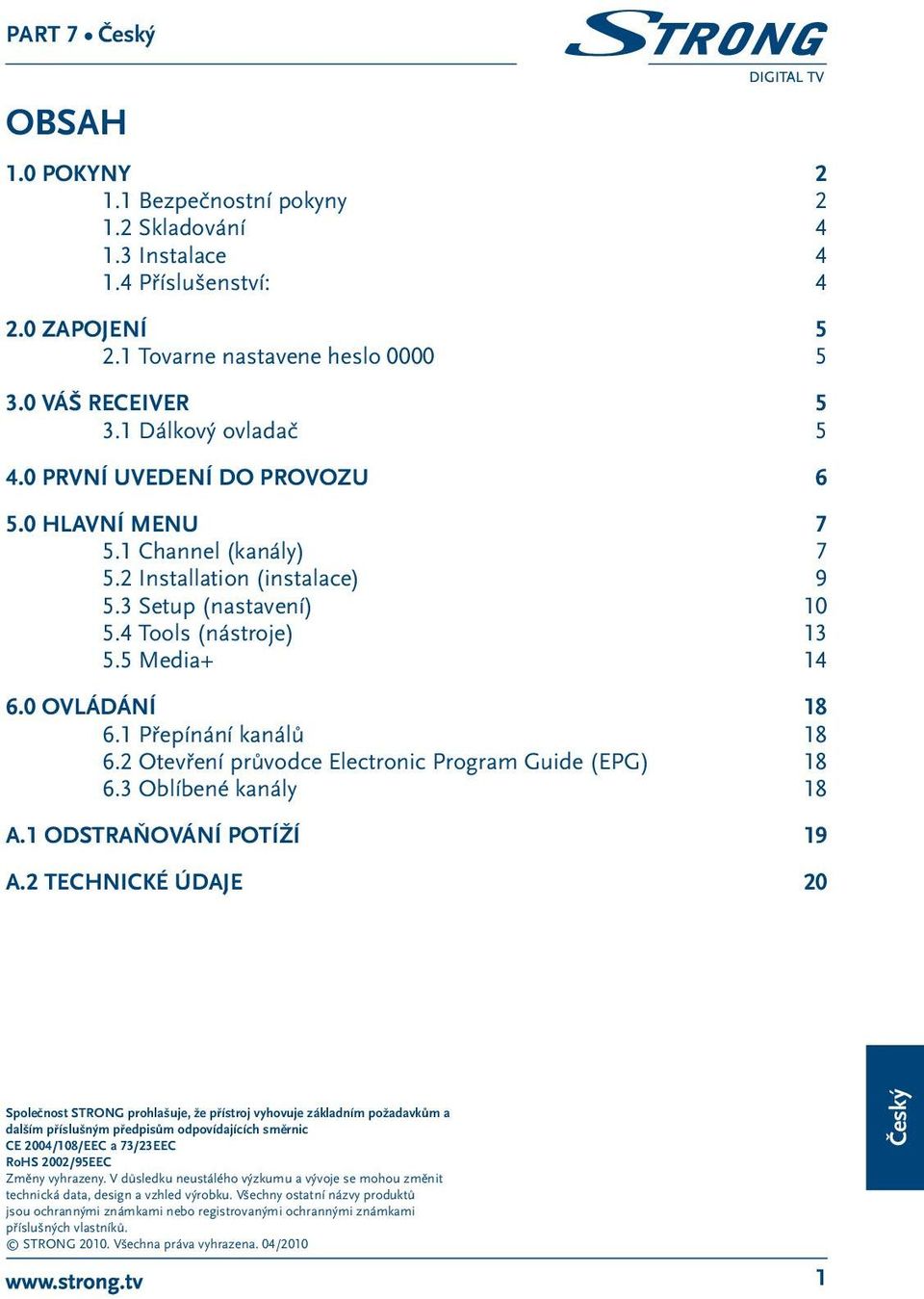 1 Přepínání kanálů 18 6.2 Otevření průvodce Electronic Program Guide (EPG) 18 6.3 Oblíbené kanály 18 A.1 Odstraňování potíží 19 A.