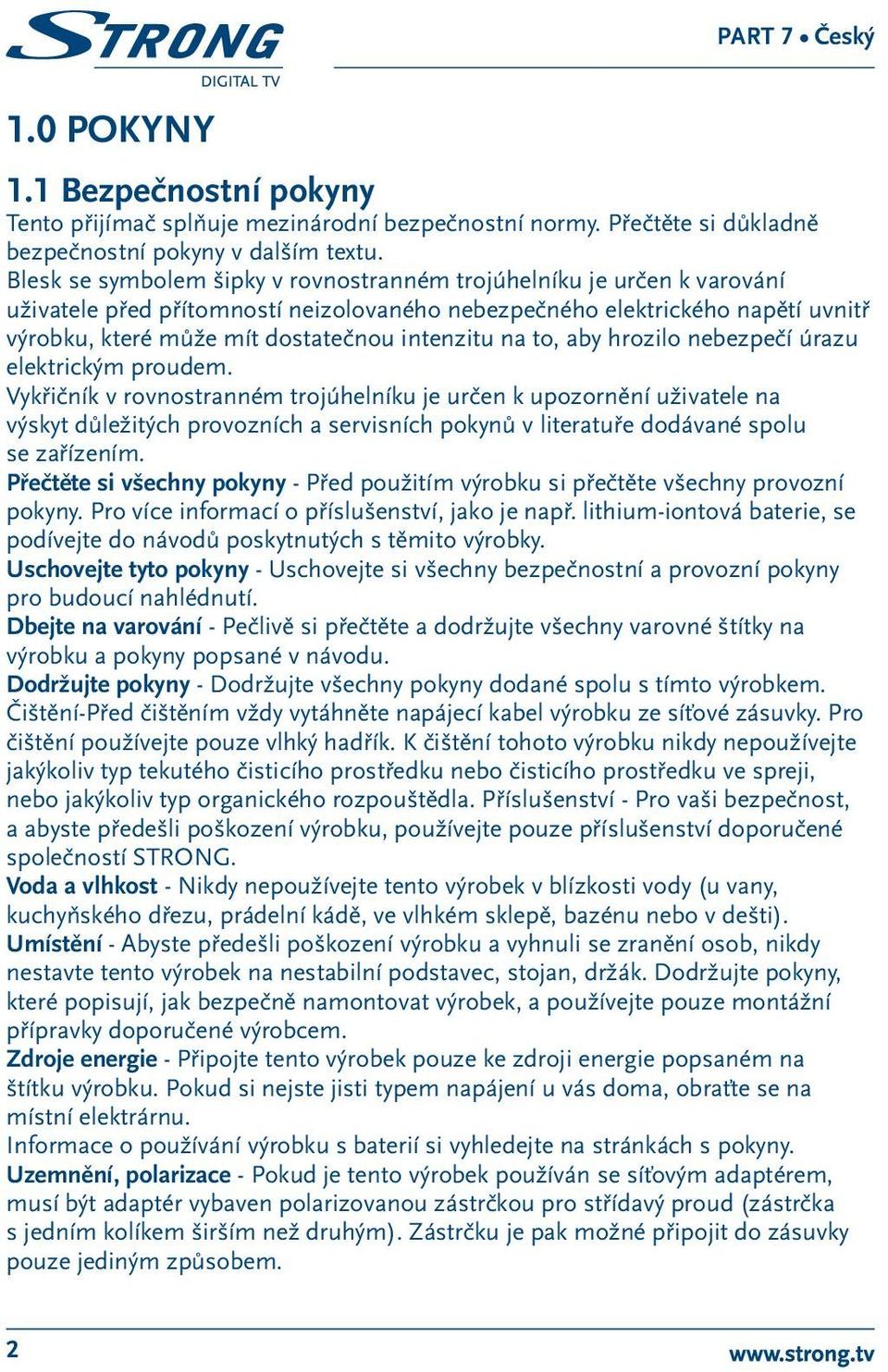 na to, aby hrozilo nebezpečí úrazu elektrickým proudem.
