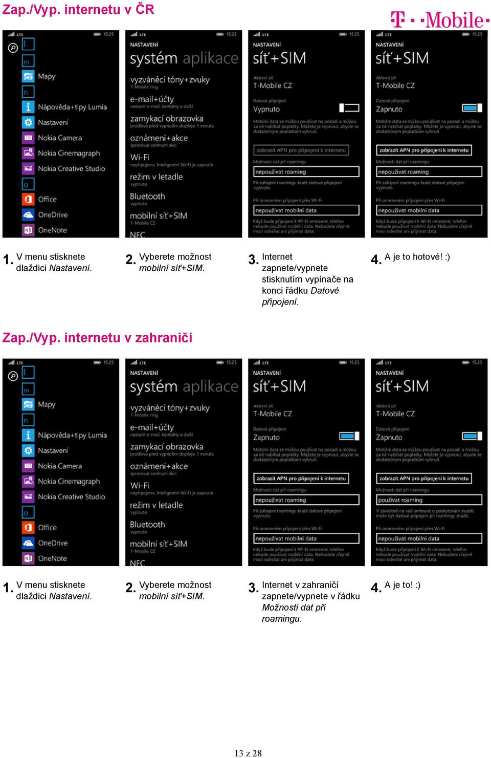 Internet zapnete/vypnete stisknutím vypínače na konci řádku Datové připojení. A je to hotové!