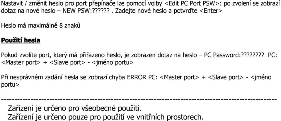 ??????? PC: <Master port> + <Slave port> - <jméno portu> Při nesprávném zadání hesla se zobrazí chyba ERROR PC: <Master port> + <Slave port> - <jméno portu>