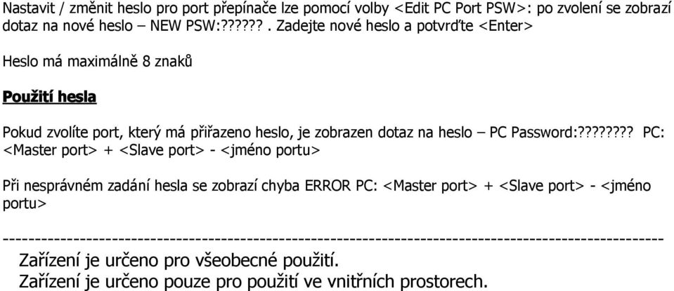 ??????? PC: <Master port> + <Slave port> - <jméno portu> Při nesprávném zadání hesla se zobrazí chyba ERROR PC: <Master port> + <Slave port> - <jméno portu>