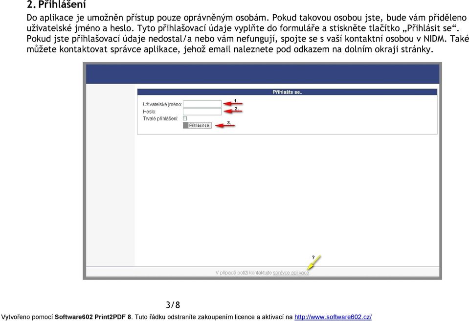 Tyto přihlašovací údaje vyplňte do formuláře a stiskněte tlačítko Přihlásit se.