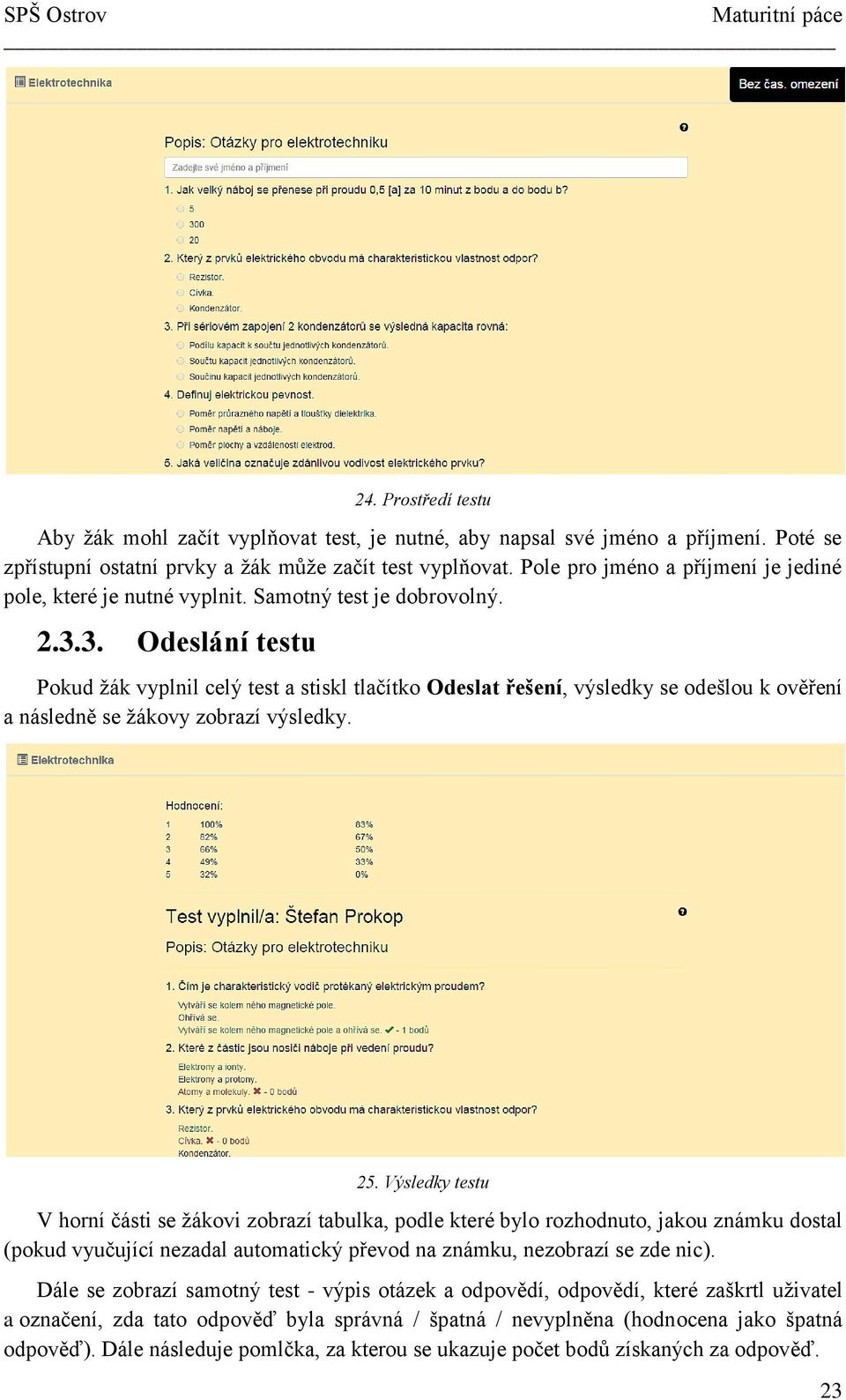 3. Odeslání testu Pokud žák vyplnil celý test a stiskl tlačítko Odeslat řešení, výsledky se odešlou k ověření a následně se žákovy zobrazí výsledky. 25.