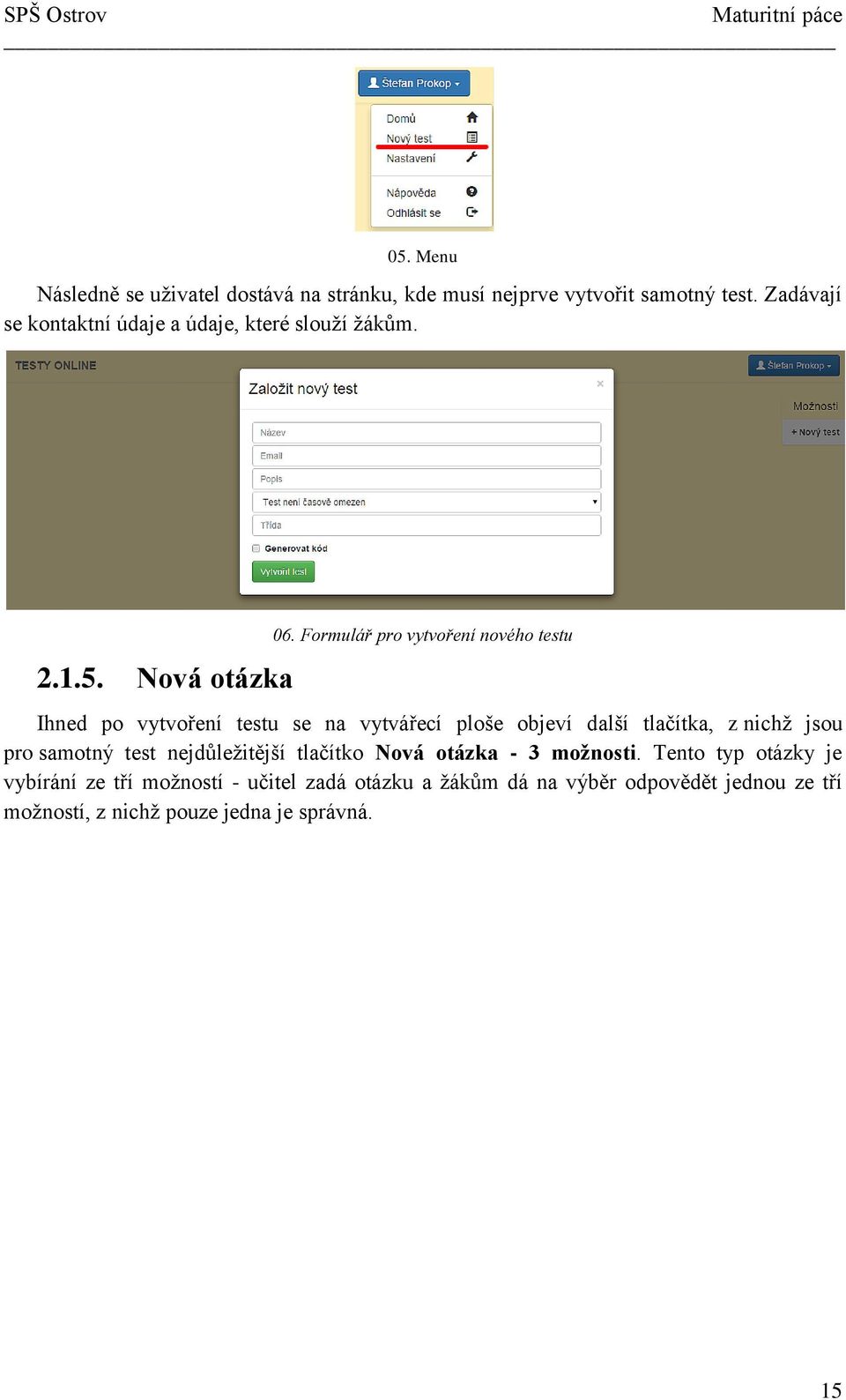 Formulář pro vytvoření nového testu Ihned po vytvoření testu se na vytvářecí ploše objeví další tlačítka, z nichž jsou pro