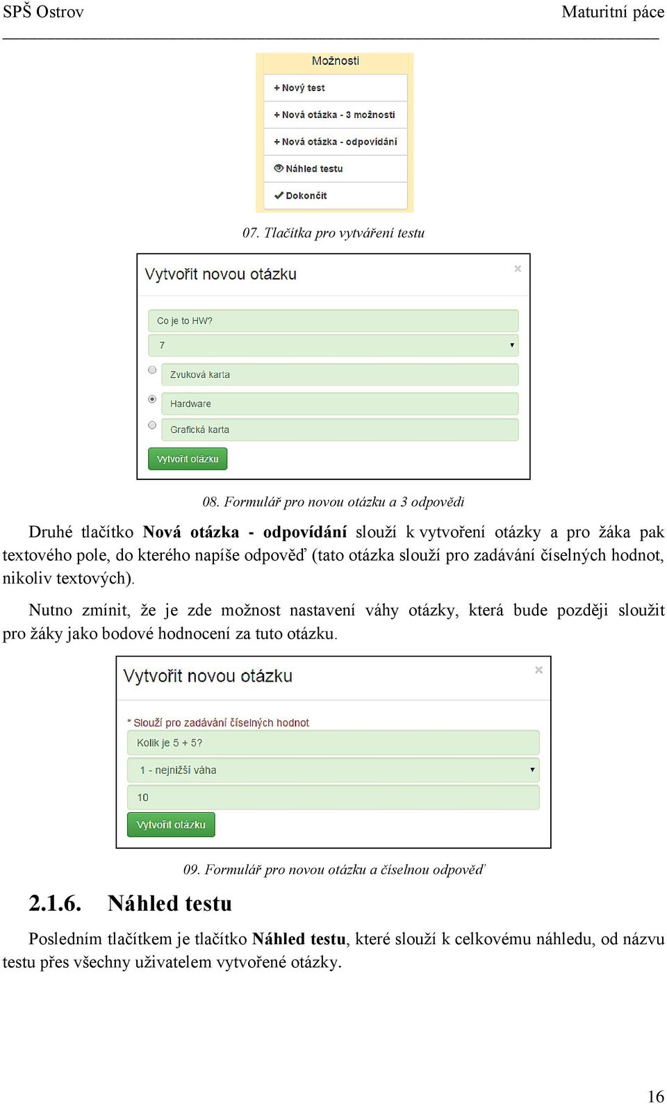 napíše odpověď (tato otázka slouží pro zadávání číselných hodnot, nikoliv textových).