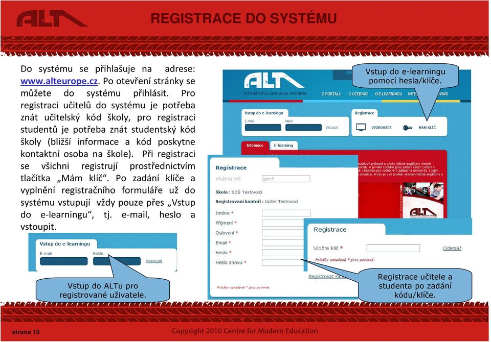 kontaktní osoba na škole). Při registraci se všichni registrují prostřednictvím tlačítka Mám klíč.