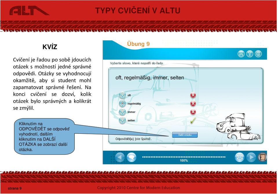 Na konci cvičení se dozví, kolik otázek bylo správných a kolikrát se zmýlil.