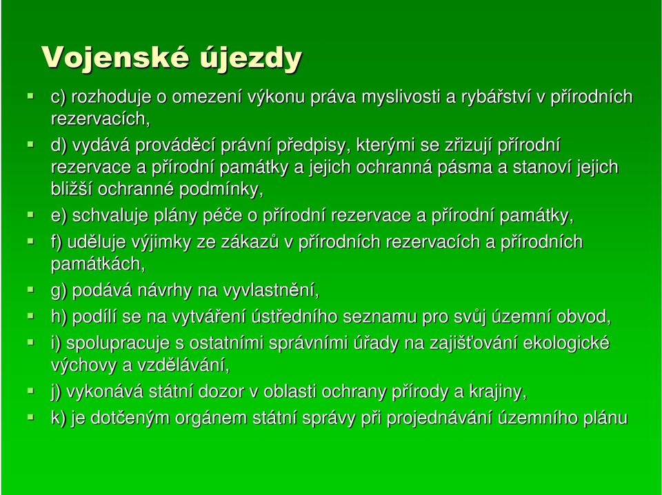 přírodních rezervacích a přírodních památkách, g) podává návrhy na vyvlastnění, h) podílí se na vytváření ústředního seznamu pro svůj územní obvod, i) spolupracuje s ostatními