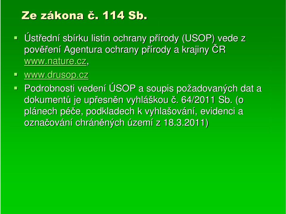 přírody a krajiny ČR www.nature.cz, www.drusop.