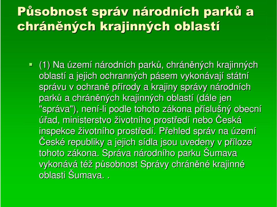 podle tohoto zákona příslušný obecní úřad, ministerstvo životního prostředí nebo Česká inspekce životního prostředí.