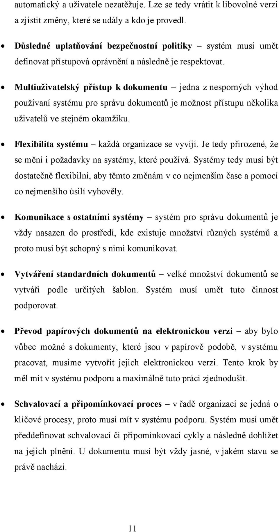 Multiuživatelský přístup k dokumentu jedna z nesporných výhod používaní systému pro správu dokumentů je možnost přístupu několika uživatelů ve stejném okamžiku.