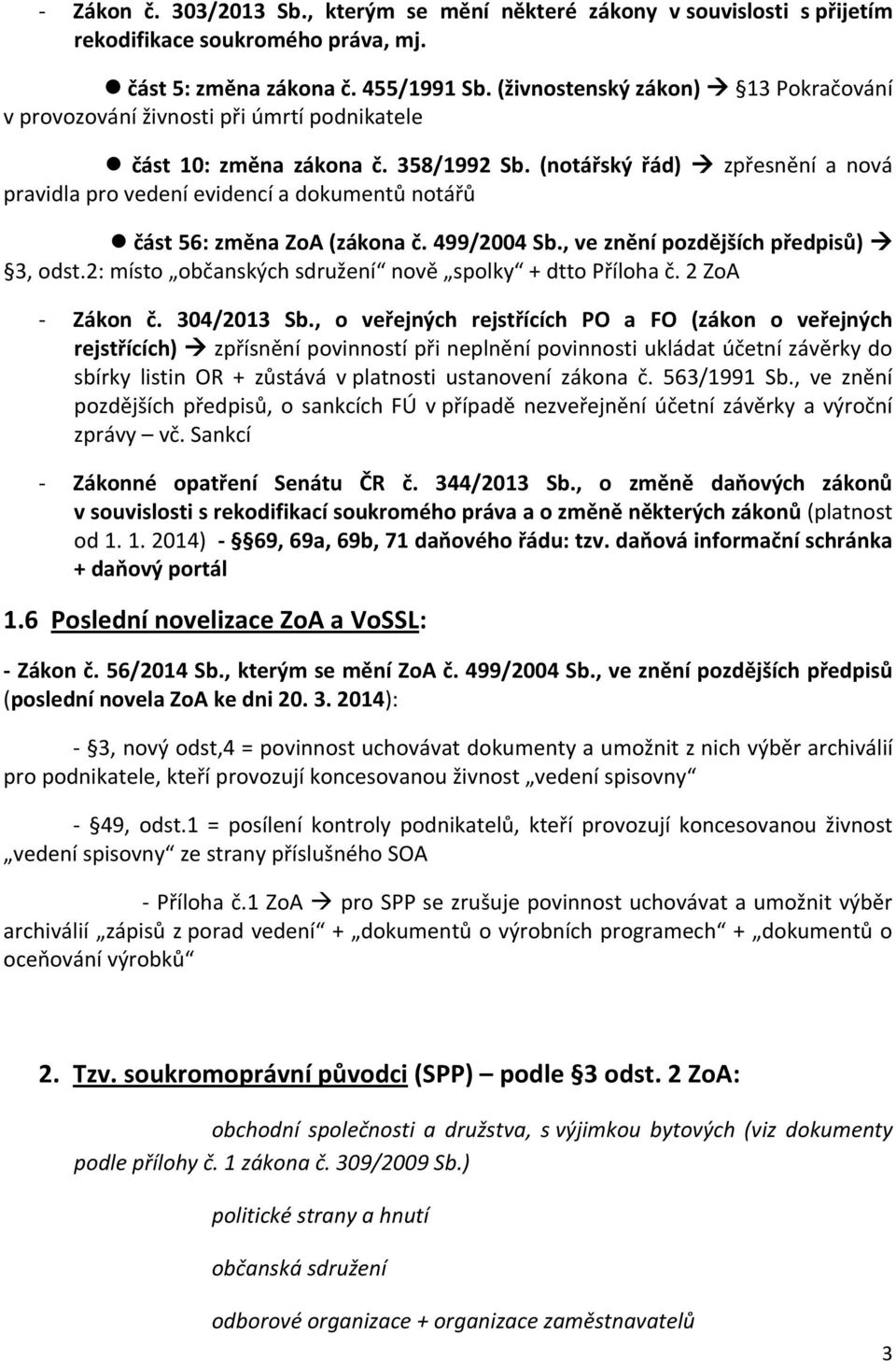 (notářský řád) zpřesnění a nová pravidla pro vedení evidencí a dokumentů notářů část 56: změna ZoA (zákona č. 499/2004 Sb., ve znění pozdějších předpisů) 3, odst.