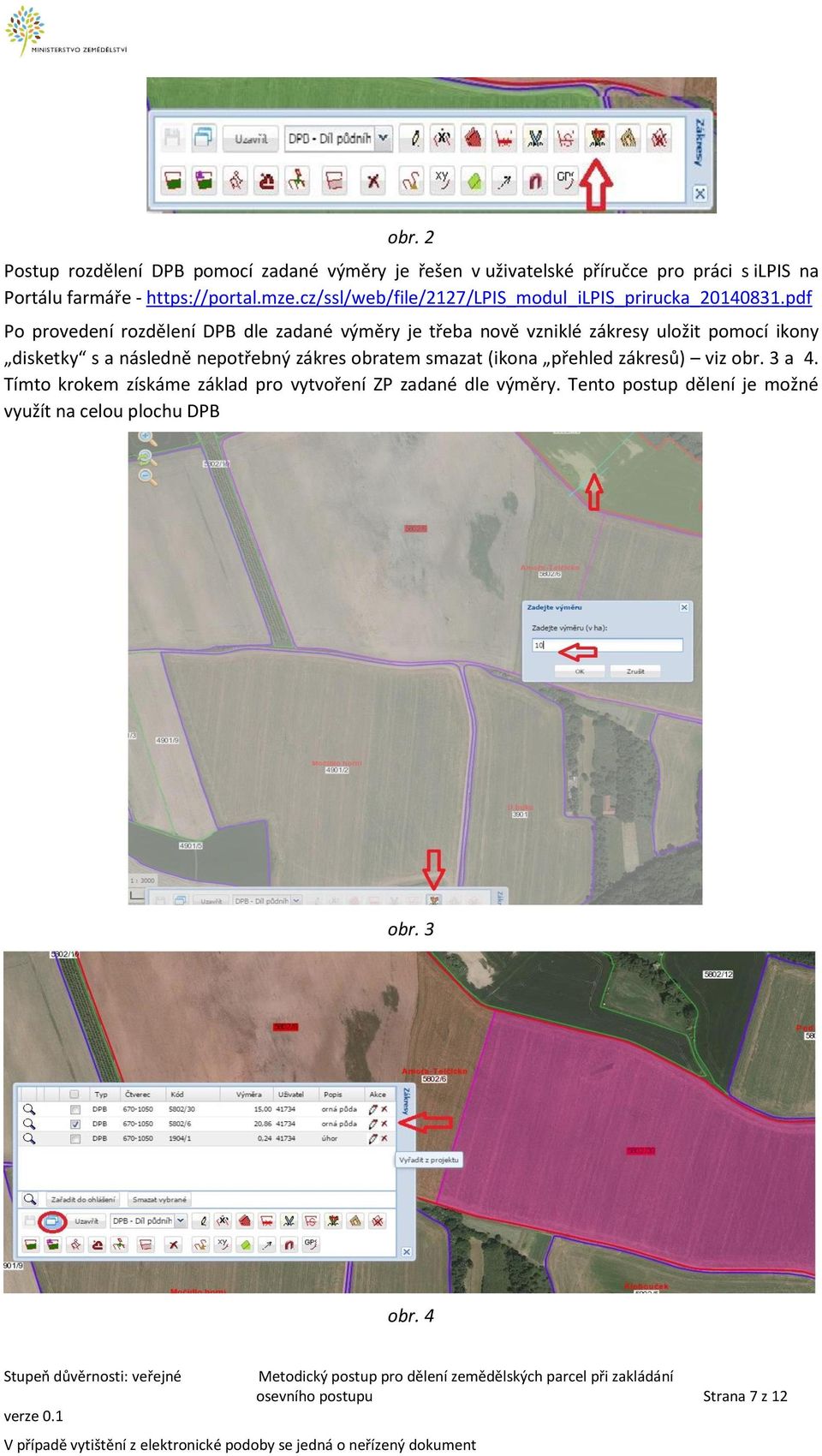 pdf Po provedení rozdělení DPB dle zadané výměry je třeba nově vzniklé zákresy uložit pomocí ikony disketky s a následně nepotřebný zákres