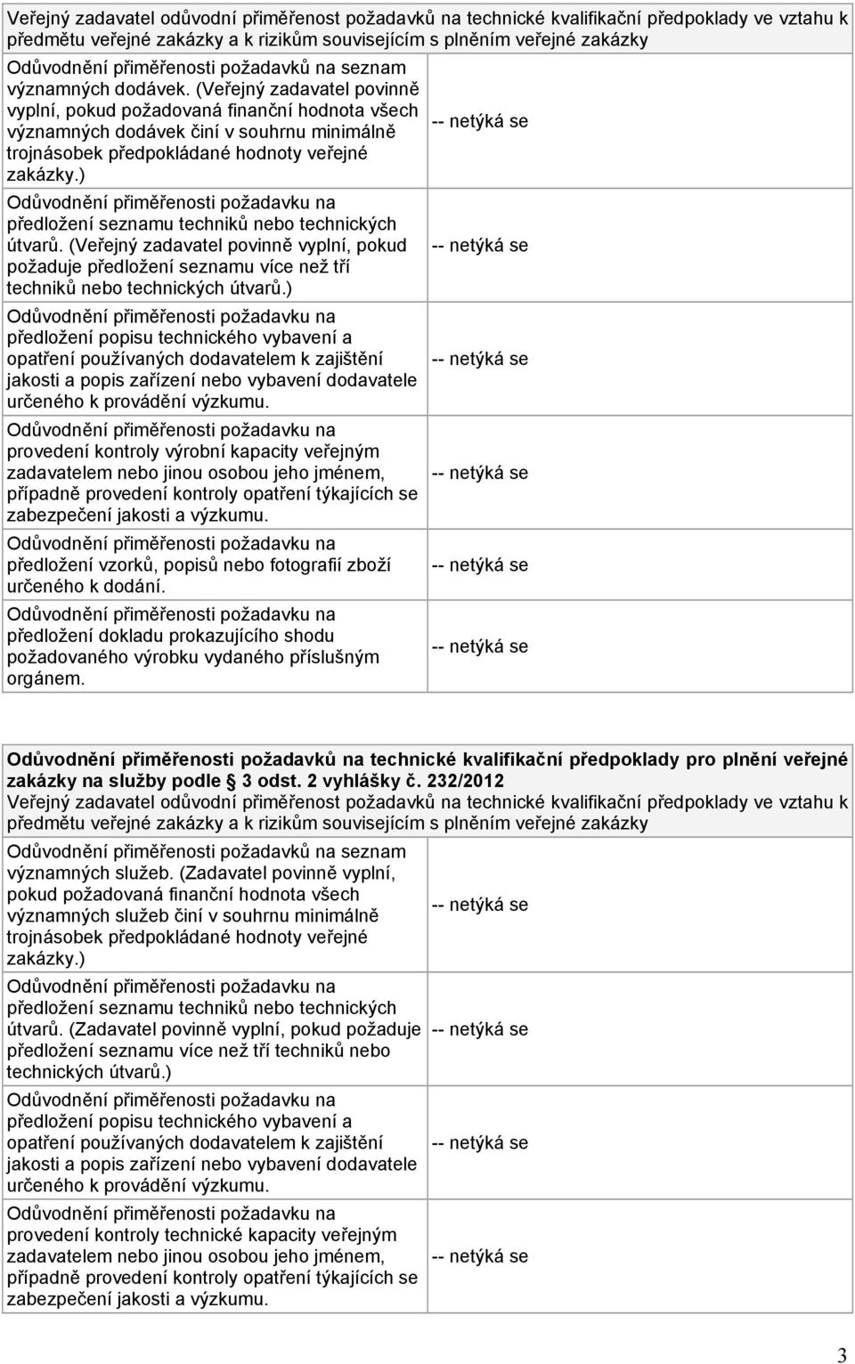 (Veřejný zadavatel povinně vyplní, pokud požaduje předložení seznamu více než tří techniků nebo technických útvarů.