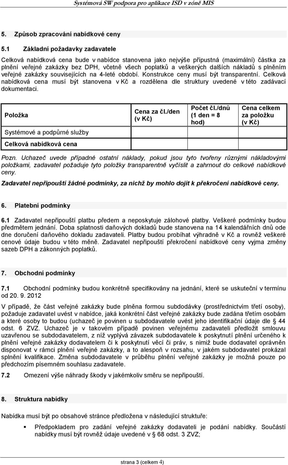 nákladů s plněním veřejné zakázky souvisejících na 4-leté období. Konstrukce ceny musí být transparentní.