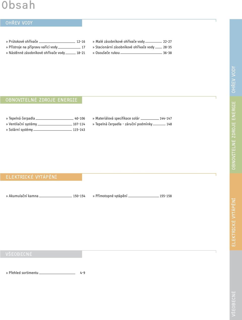 Materiálová specifikace solár 144-147» Ventilační systémy 107-114» Tepelná čerpadla - záruční podmínky 148» Solární systémy 115-143