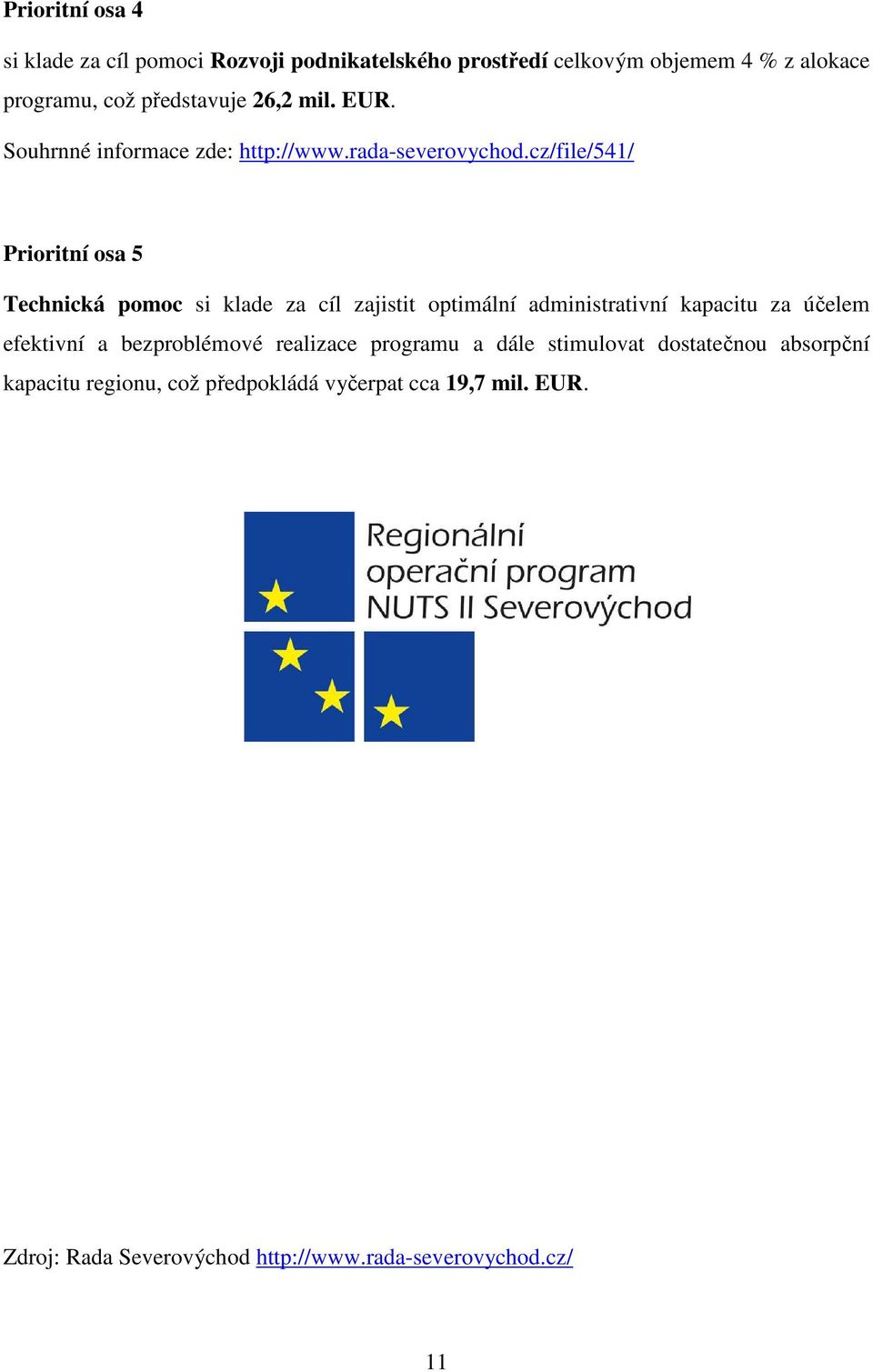 cz/file/541/ Prioritní osa 5 Technická pomoc si klade za cíl zajistit optimální administrativní kapacitu za účelem efektivní a