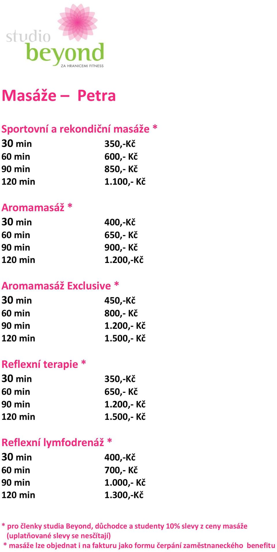 200,-Kč Aromamasáž Exclusive * 30 min 450,-Kč 60 min 800,- Kč 90 min 1.200,- Kč 120 min 1.