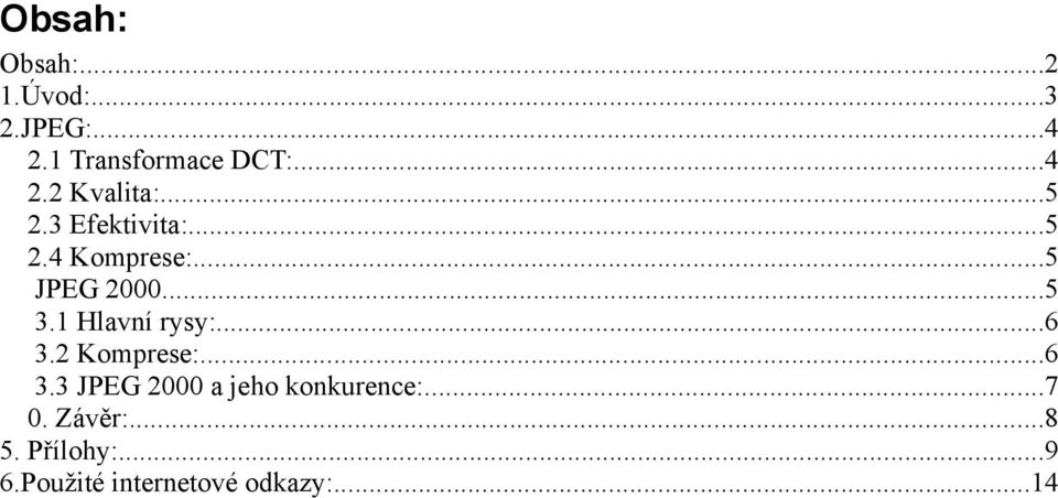 1 Hlavní rysy:...6 3.2 Komprese:...6 3.3 JPEG 2000 a jeho konkurence:.