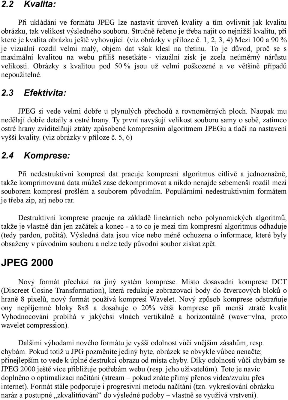 1, 2, 3, 4) Mezi 100 a 90 % je vizuální rozdíl velmi malý, objem dat však klesl na třetinu.