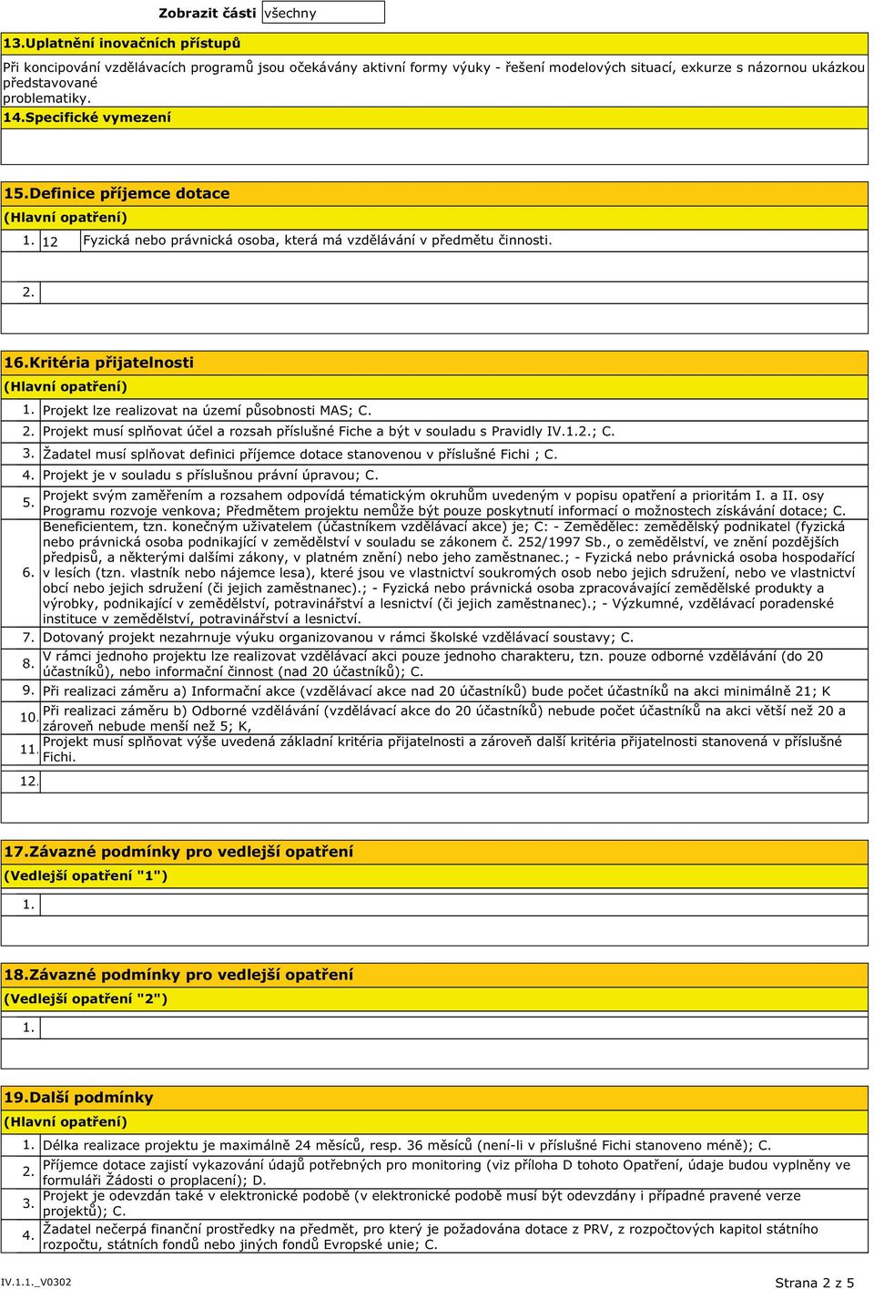 Projekt musí splňovat účel a rozsah příslušné Fiche a být v souladu s Pravidly IV.; C. Žadatel musí splňovat definici příjemce dotace stanovenou v příslušné Fichi ; C.