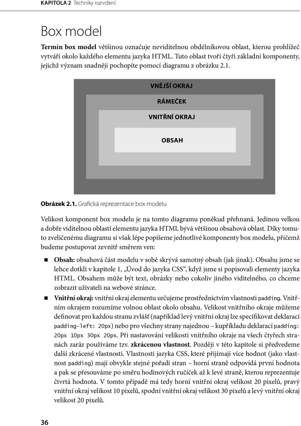 VNĚJŠÍ OKRAJ RÁMEČEK VNITŘNÍ OKRAJ OBSAH Obrázek 2.1. Grafická reprezentace box modelu Velikost komponent box modelu je na tomto diagramu poněkud přehnaná.