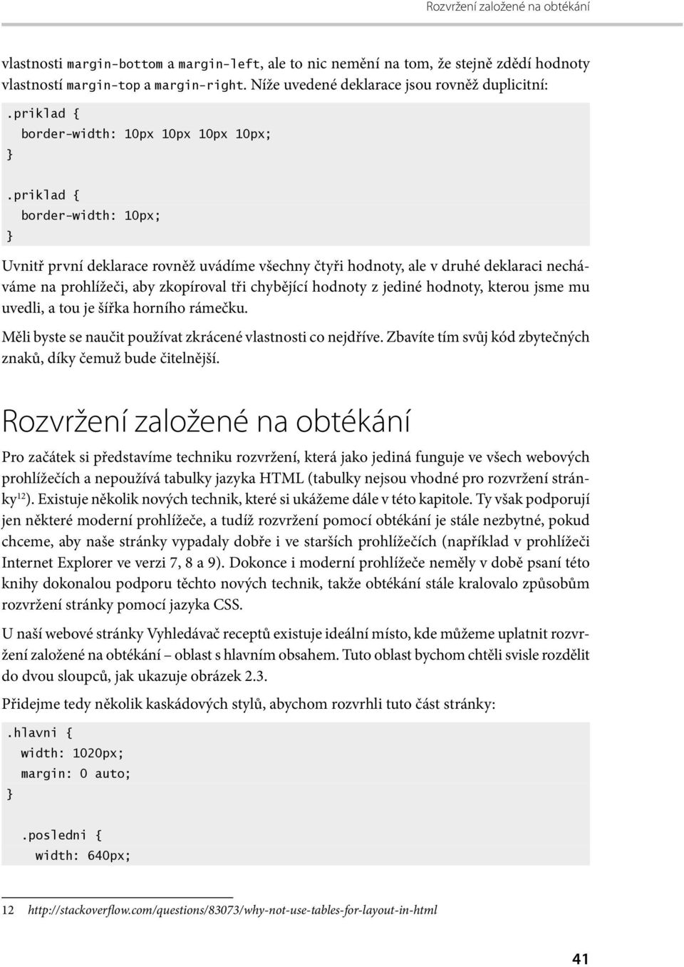 prohlížeči, aby zkopíroval tři chybějící hodnoty z jediné hodnoty, kterou jsme mu uvedli, a tou je šířka horního rámečku. Měli byste se naučit používat zkrácené vlastnosti co nejdříve.