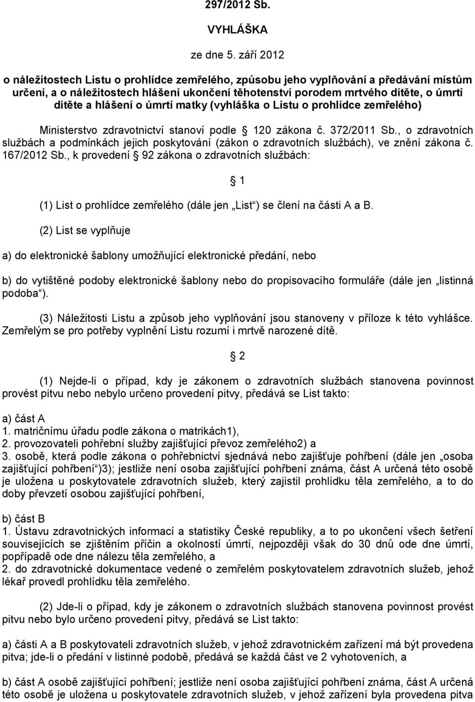 hlášení o úmrtí matky (vyhláška o Listu o prohlídce zemřelého) Ministerstvo zdravotnictví stanoví podle 120 zákona č. 372/2011 Sb.