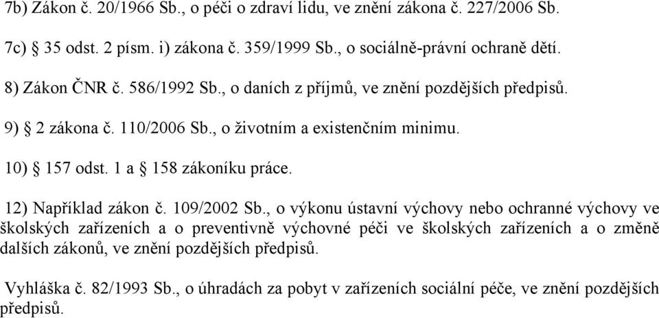 1 a 158 zákoníku práce. 12) Například zákon č. 109/2002 Sb.