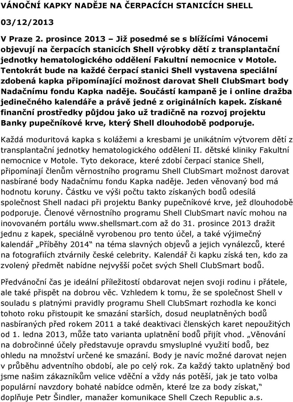Tentokrát bude na každé čerpací stanici Shell vystavena speciální zdobená kapka připomínající možnost darovat Shell ClubSmart body Nadačnímu fondu Kapka naděje.