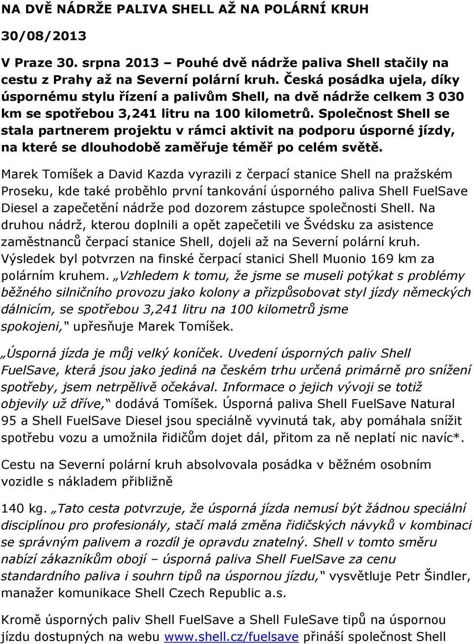Společnost Shell se stala partnerem projektu v rámci aktivit na podporu úsporné jízdy, na které se dlouhodobě zaměřuje téměř po celém světě.