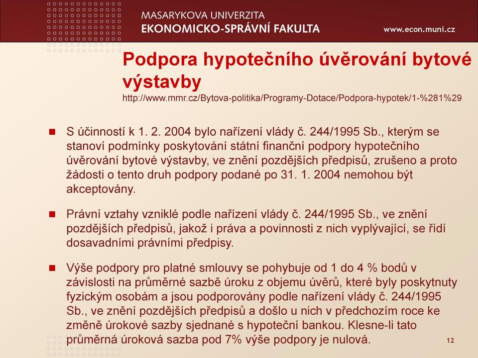 2004 nemohou být akceptovány. Právní vztahy vzniklé podle nařízení vlády č. 244/1995 Sb.