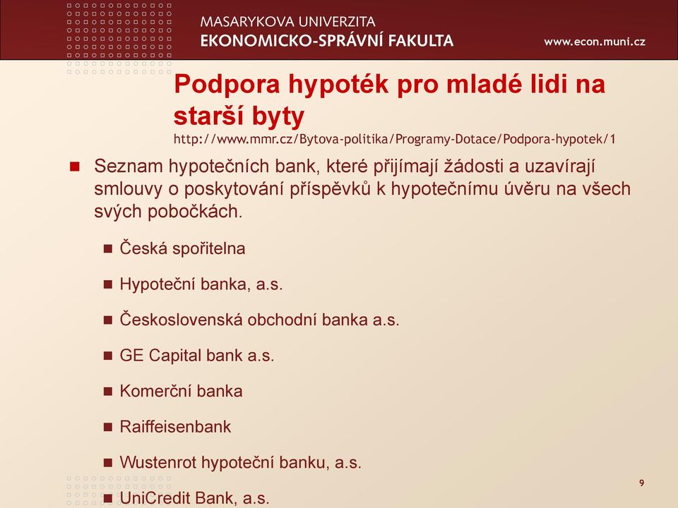 uzavírají smlouvy o poskytování příspěvků k hypotečnímu úvěru na všech svých pobočkách.