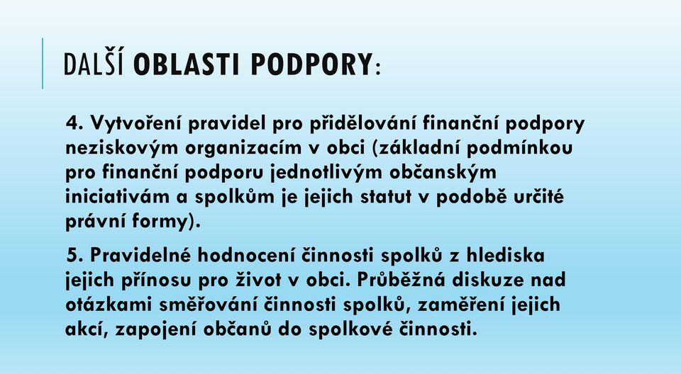 finanční podporu jednotlivým občanským iniciativám a spolkům je jejich statut v podobě určité právní formy). 5.