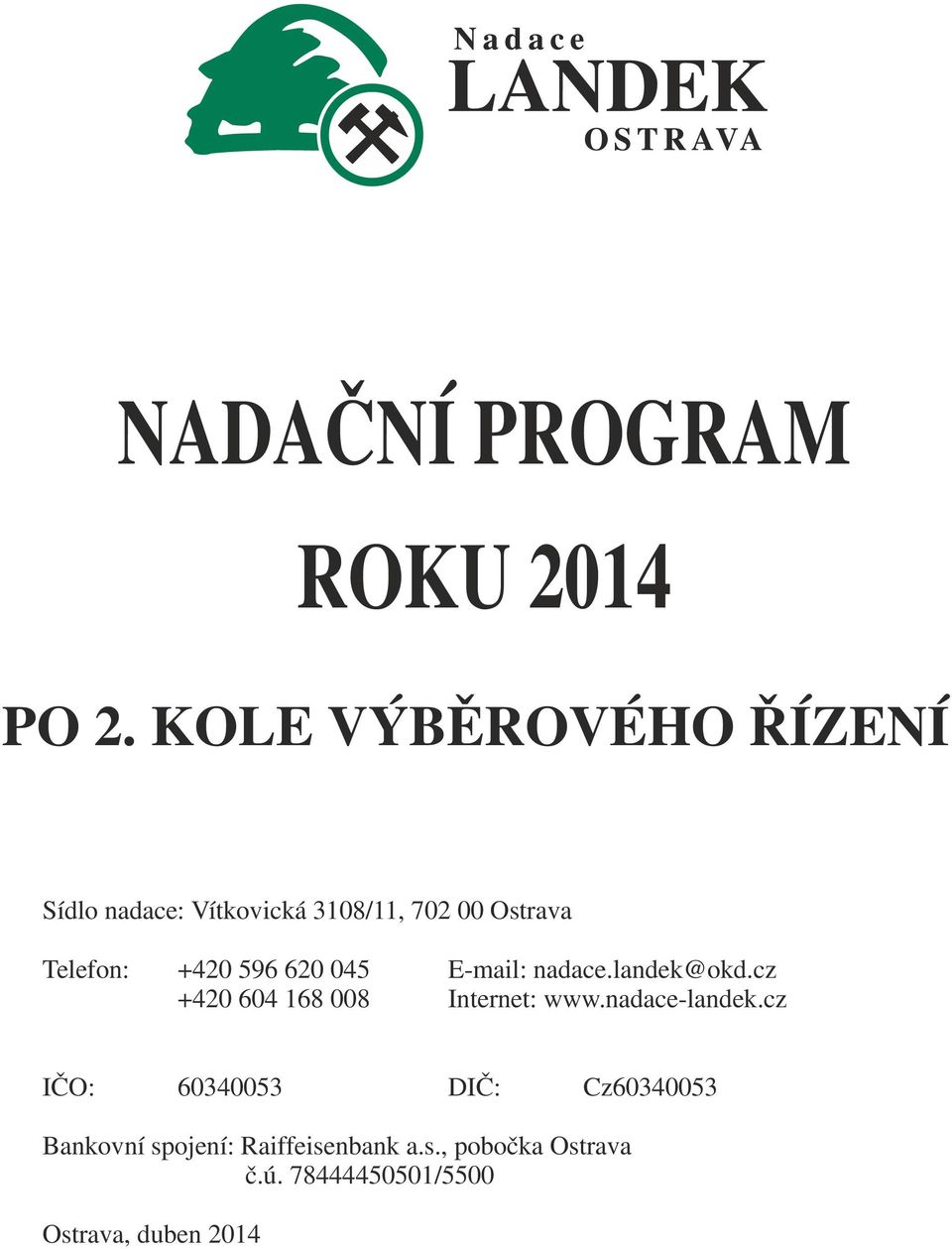 +420 596 620 045 E-mail: nadace.landek@okd.cz +420 604 168 008 Internet: www.