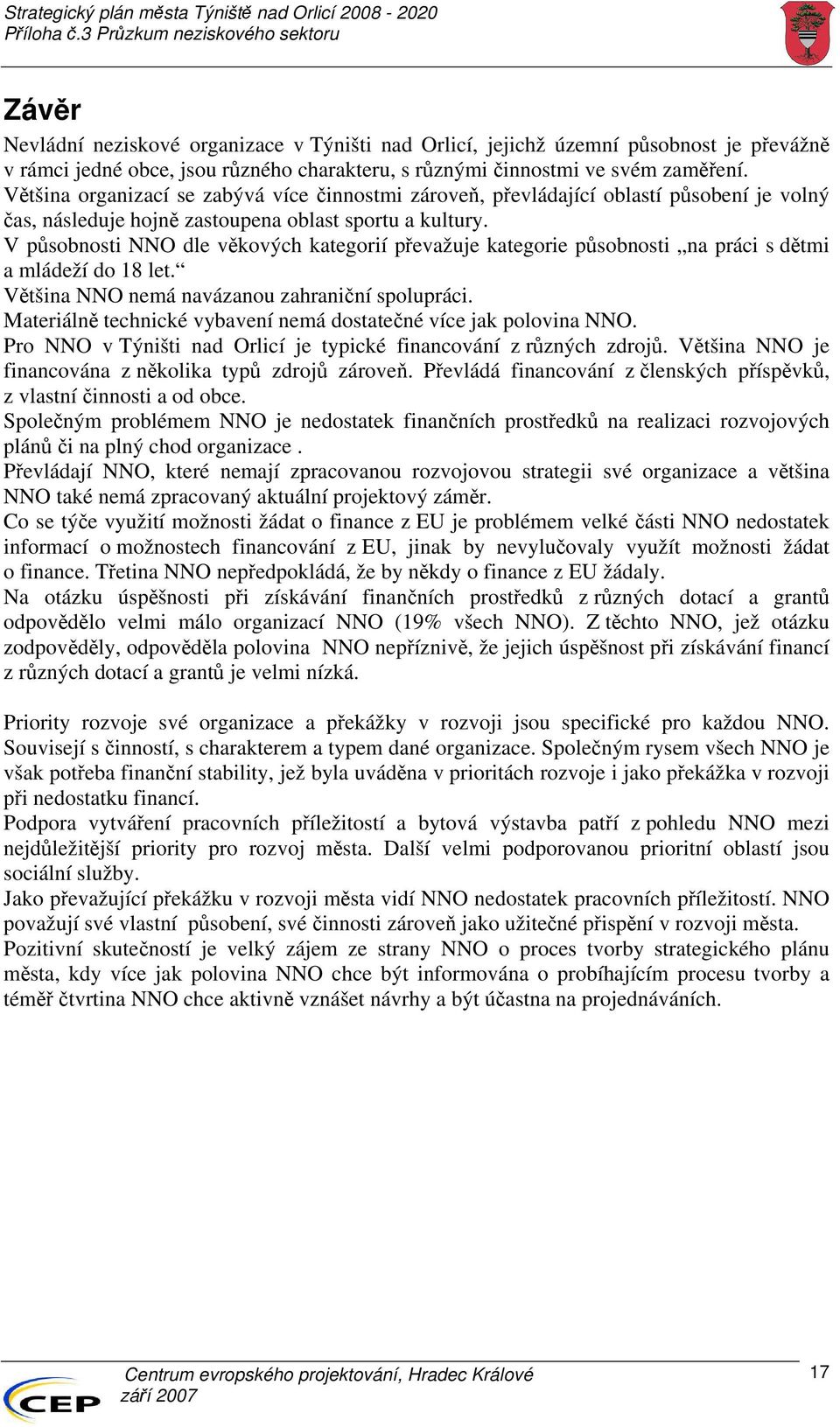 V působnosti NNO dle věkových kategorií převažuje kategorie působnosti na práci s dětmi a mládeží do 18 let. Většina NNO nemá navázanou zahraniční spolupráci.