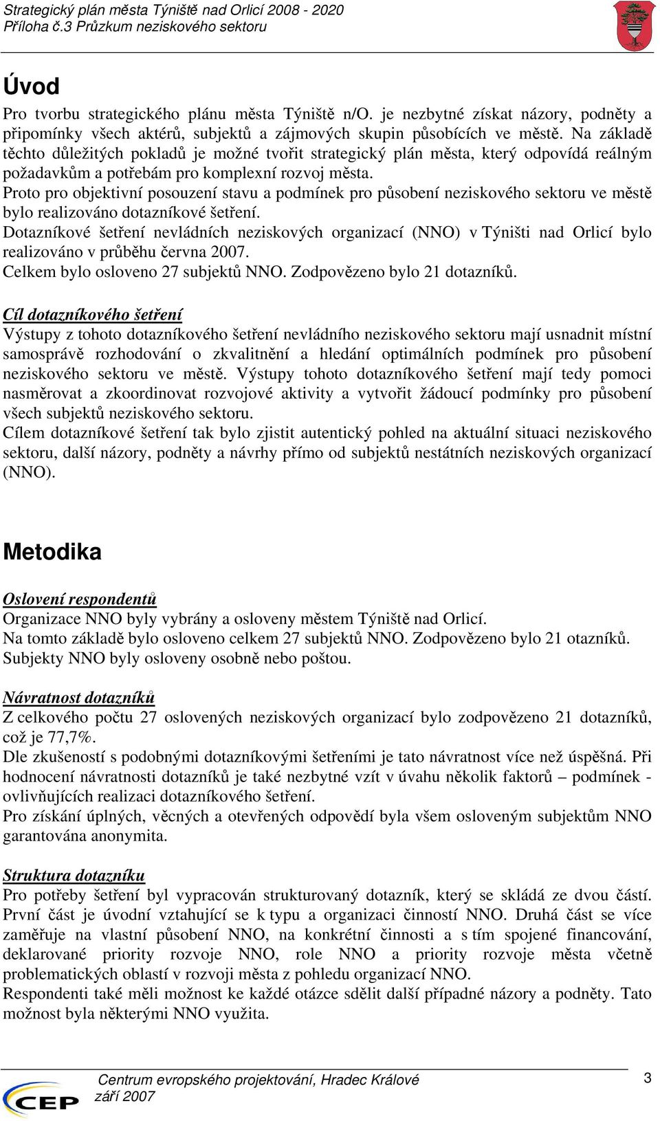 Proto pro objektivní posouzení stavu a podmínek pro působení neziskového sektoru ve městě bylo realizováno dotazníkové šetření.